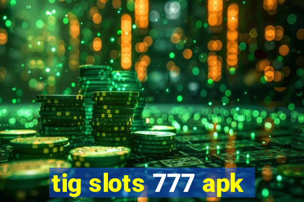 tig slots 777 apk